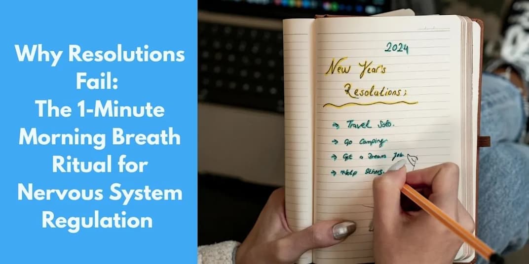 Why Resolutions Fail: The 1-Minute Morning Breath Ritual for Nervous System