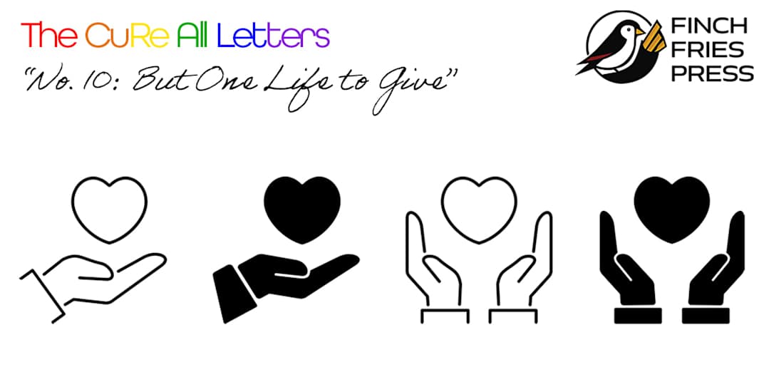 The CuRe All Letters | No. 10: But One Life to Give Dear
