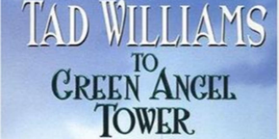The epic fantasy novel To Green Angel Tower by Tad Williams  To Green Angel