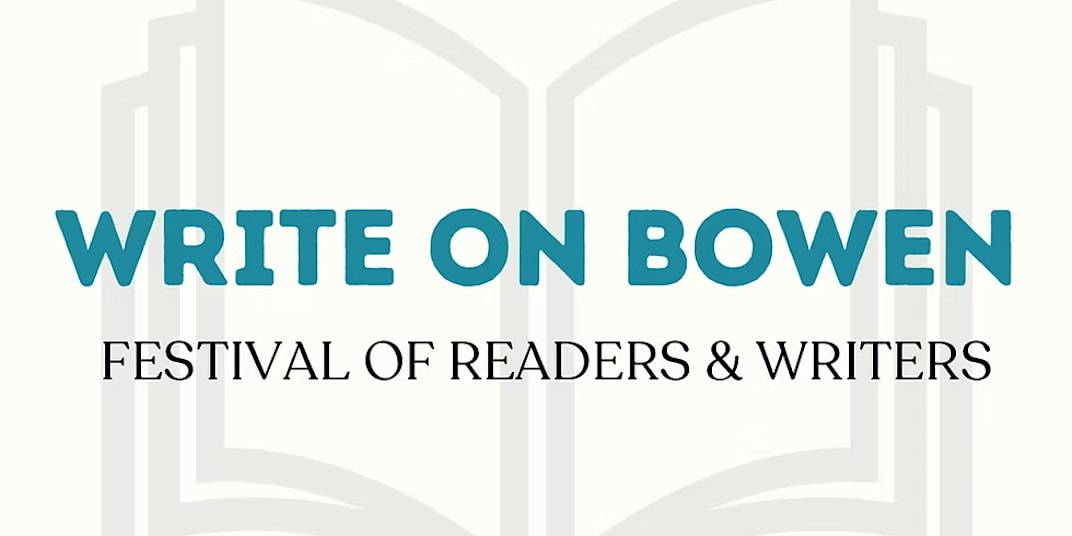 The WRITE ON BOWEN Festival schedule is LIVE -- and I'll be presenting!