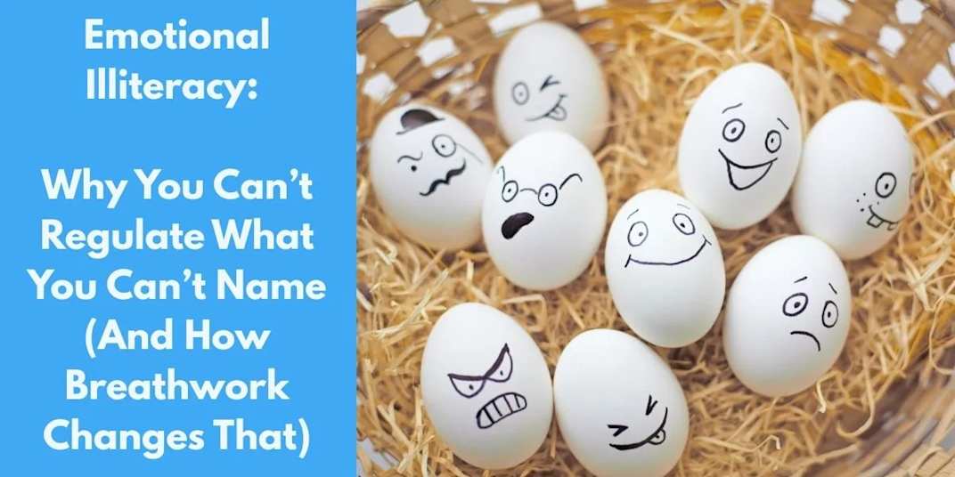 Emotional Illiteracy: Why You Can’t Regulate What You Can’t Name (And How