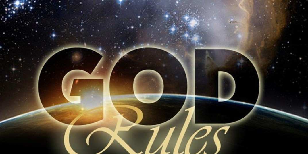 God Rules God rules....are you honouring this truth?How are you behaving as