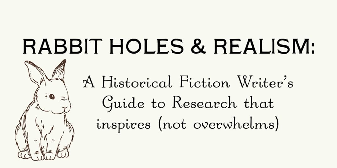 Rabbit Holes & Realism: A Historical Fiction Writer’s Guide to Research