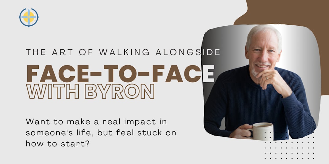 Face-to-Face With Byron Want to make a real impact in someone's life, but