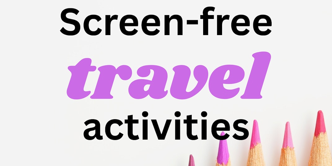Screen Free Activities for Travel and Boring Summer Afternoons This post