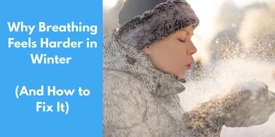 Why Winter Air Makes Breathing Harder (And How to Breathe Easier) I stepped