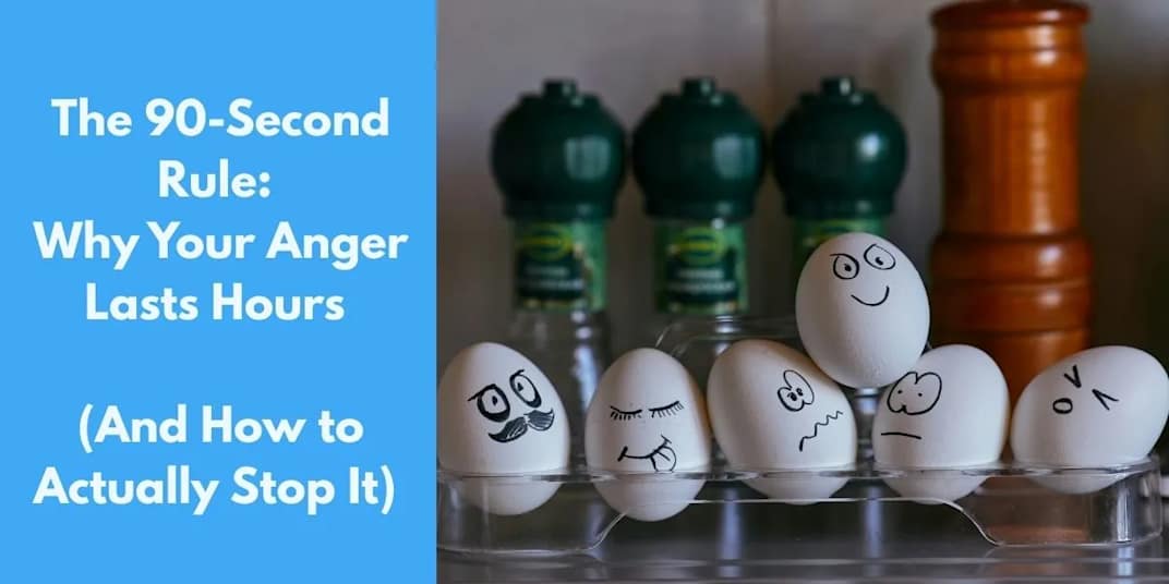 The 90-Second Rule: Why Your Anger Lasts Hours (And How to Actually Stop