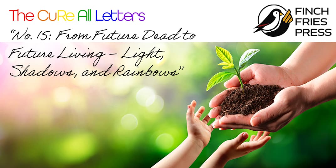 The CuRe All Letters | No. 15: From Future Dead to Future Living – Light,