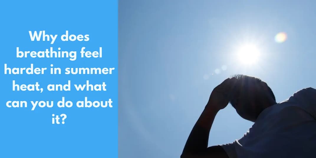 Why does breathing feel harder in summer heat, and what can you do about