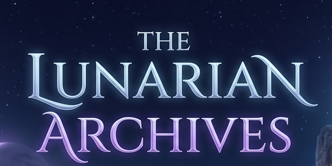  Welcome to The Lunarian Archives: Stepping into the Void Welcome,
