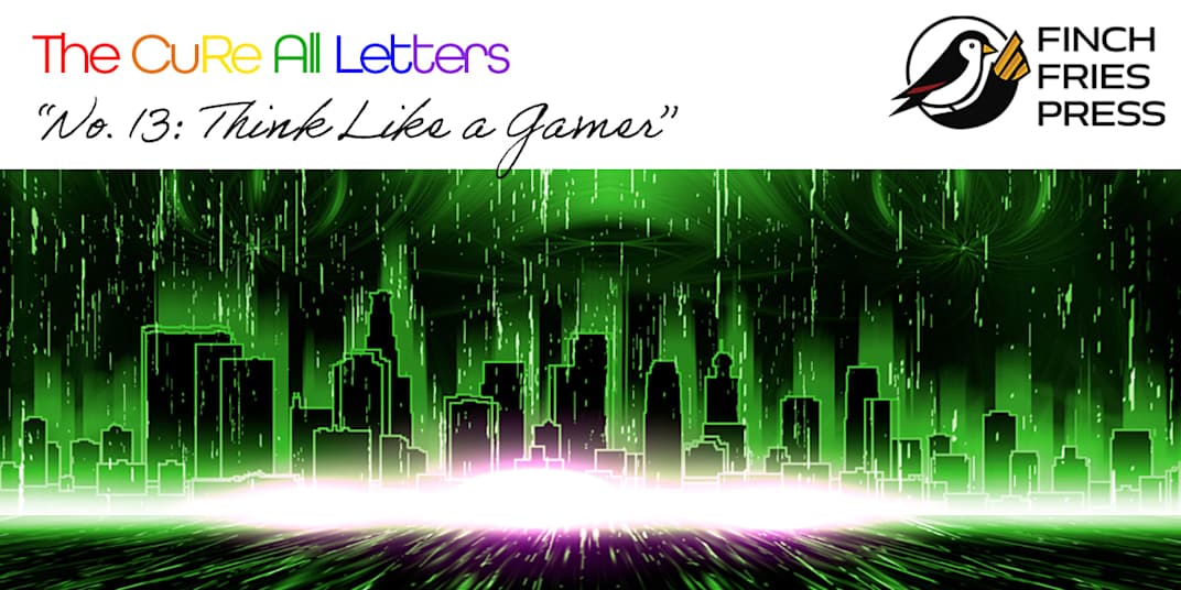 The CuRe All Letters | No. 13: Think Like a Gamer Dear America,&nbsp;While