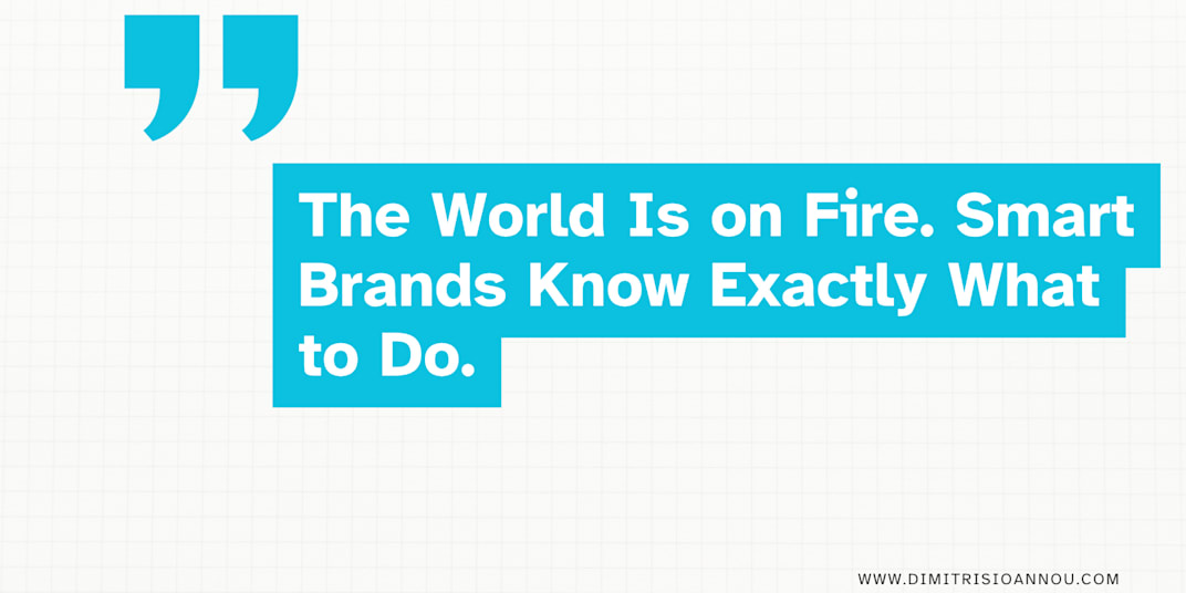The World Is on Fire. Smart Brands Know Exactly What to Do. How the