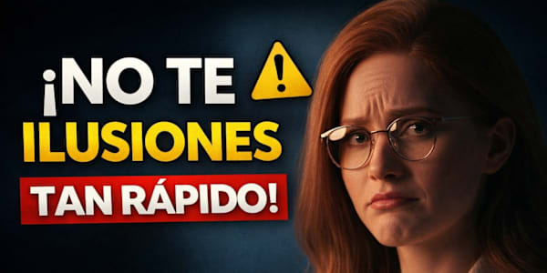 NO TE ILUSIONES TAN RÁPIDO | Serie: Relaciones y Vínculos
