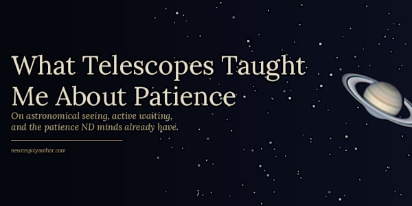 What Telescopes Taught Me About Patience &nbsp;"Patience in astronomy isn't