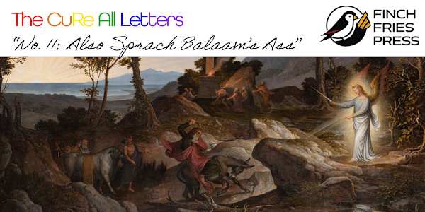 The CuRe All Letters | No. 11: Also Sprach Balaam’s Ass Dear