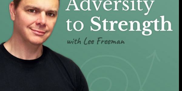 Adversity to Strength Podcast  with Lee Freeman I was very excited to talk