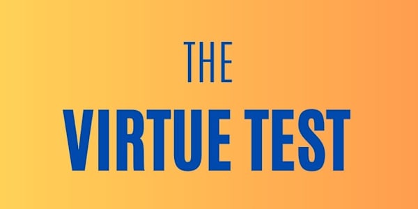 THE VIRTUE TEST No one should be left to the mercy of evil doers who may