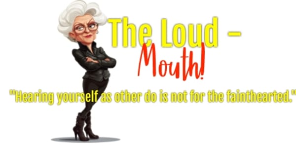 The Loud Mouth Advice, when not asked for, is often received with a lot of