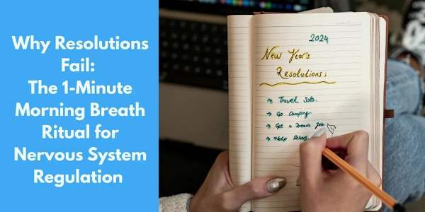 Why Resolutions Fail: The 1-Minute Morning Breath Ritual for Nervous System