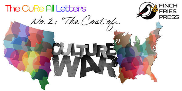 The CuRe All Letters | No. 2: The Cost of Culture War Dear