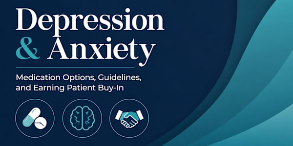 Depression and Anxiety: Medication Options, Guidelines, and Earning Patient