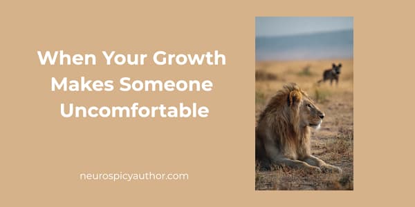 When Your Growth Makes Someone Uncomfortable I've been building things.