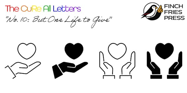 The CuRe All Letters | No. 10: But One Life to Give Dear