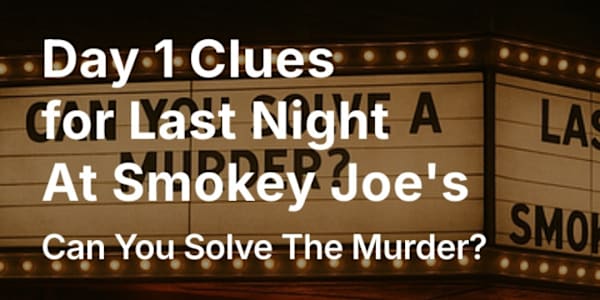 Day 1 Clues for Last Night At Smokey Joe's - Can You Solve The Murder? CLUE