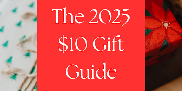 The 2025 $10 Gift Guide I love finding awesome products for good prices,