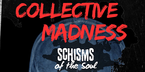 Collective Madness Schisms of the Soul &nbsp;I have one short stories in