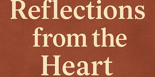 Reflections from the Heart There are seasons when life slows down just