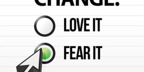 Fear of Change Man has a natural fear of change, and especially drastic or