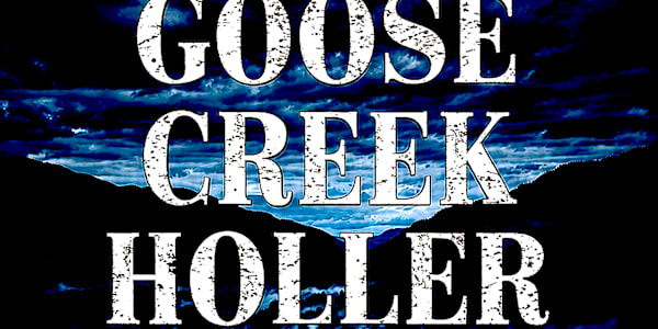 GOOSE CREEK HOLLER. NEW RELEASE. PREORDER NOW! EBOOK now available for
