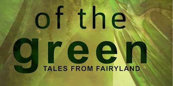 Out of the Green: Tales from Fairyland Thirteen stories from Out of the