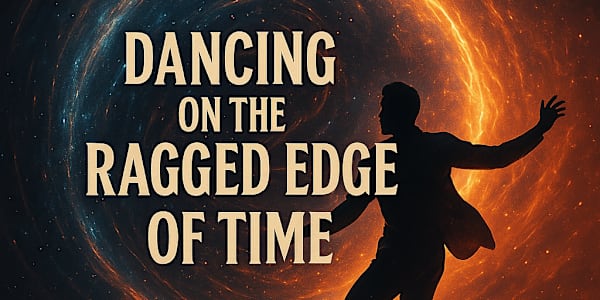 Dancing on the Ragged Edge of Time Why We’re Still Obsessed with Temporal