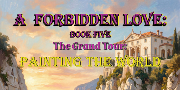  A Forbidden Love: Book Five The Grand Tour - Painting The WorldNow
