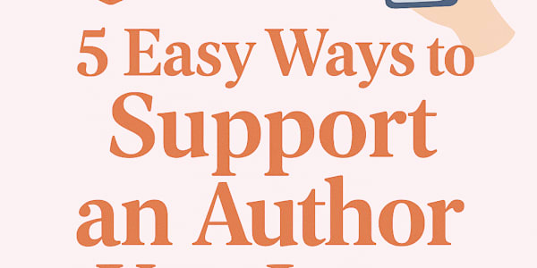5 Easy Ways to Support an Author You Love If you’ve ever finished a book