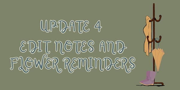 Update 4 - Edit Notes and Flower Reminders Summer was in full swing with