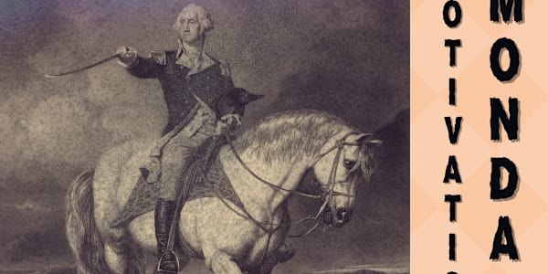 Motivation Monday - Subject #2 of 104 George Washington&nbsp; “Becky, I