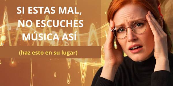 4- NO ESCUCHES MÚSICA ASÍ, SI ESTÁS TRISTE: El error que todos cometen |