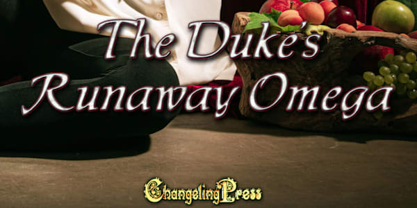 New Release - The Duke's Runaway Omega Coming Soon to Changeling Press: The