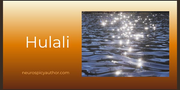 Hulali The Hawaiian word for the shimmer of light on moving water. There is