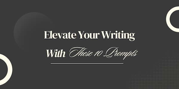 10 Writing Prompts to Elevate Your Writing Are you looking to boost your