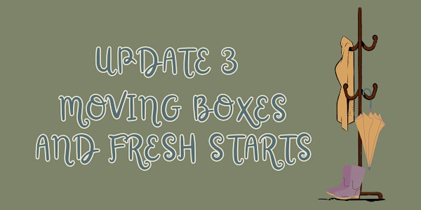 Update 3 - Moving Boxes and Fresh Starts The writer looks at the box in her