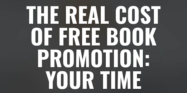The Real Cost of Free Book Promotion: Your Time Do you use free promotional