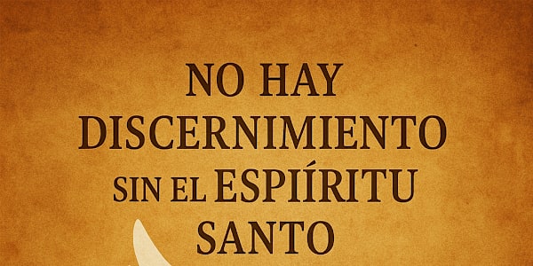  No Hay Discernimiento Sin el Espíritu Santo En un mundo lleno de voces,