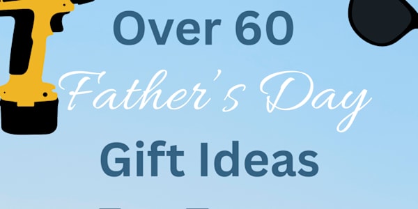60+ Father's Day Gift Ideas He'll Actually Appreciate &nbsp;This post