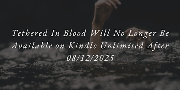Tethered In Blood Will No Longer Be Available on Kindle Unlimited After