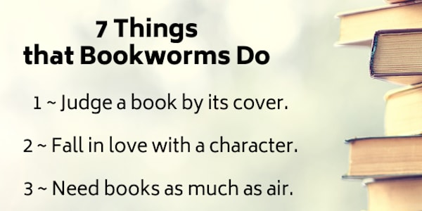 7 Things that Bookworms Do Do you recognize yourself in any (or all!) of