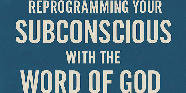 Reprogramming Your Subconscious With the Word of God Your subconscious mind